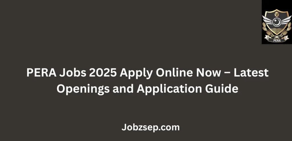 PERA Jobs 2025 Apply Online Now Latest Openings and Application Guide